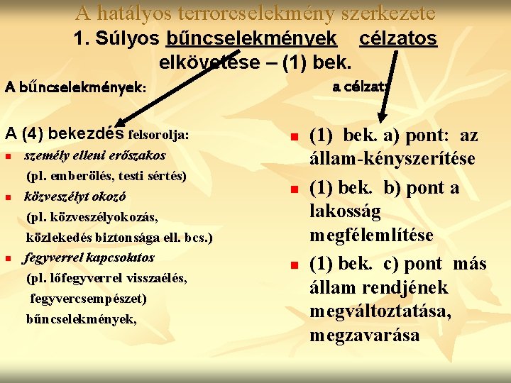 A hatályos terrorcselekmény szerkezete 1. Súlyos bűncselekmények célzatos elkövetése – (1) bek. A bűncselekmények: