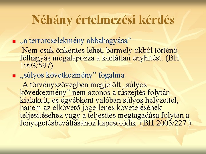 Néhány értelmezési kérdés n n „a terrorcselekmény abbahagyása” Nem csak önkéntes lehet, bármely okból