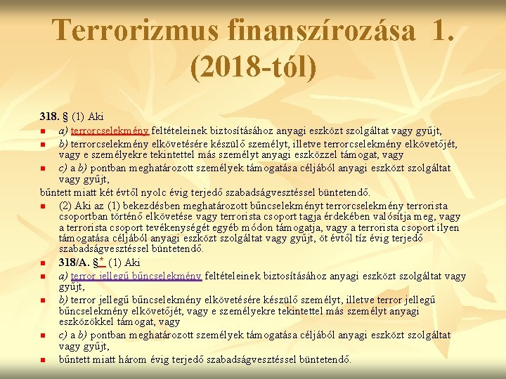 Terrorizmus finanszírozása 1. (2018 -tól) 318. § (1) Aki n a) terrorcselekmény feltételeinek biztosításához