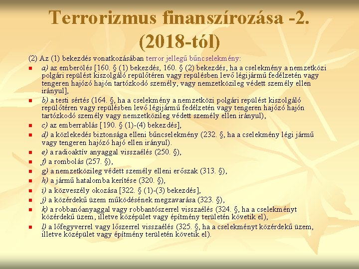 Terrorizmus finanszírozása -2. (2018 -tól) (2) Az (1) bekezdés vonatkozásában terror jellegű bűncselekmény: n