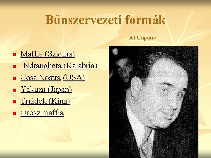 Bűnszervezeti formák Al Capone n n n Maffia (Szicilia) ‘Ndrangheta (Kalabria) Cosa Nostra (USA)