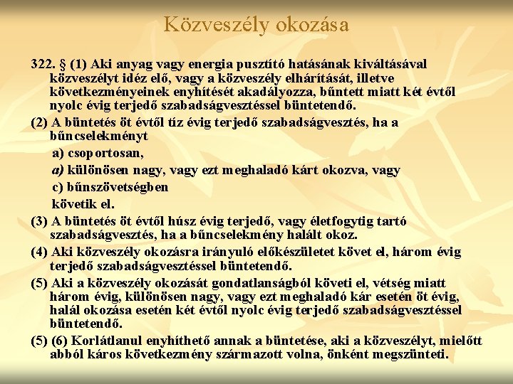 Közveszély okozása 322. § (1) Aki anyag vagy energia pusztító hatásának kiváltásával közveszélyt idéz