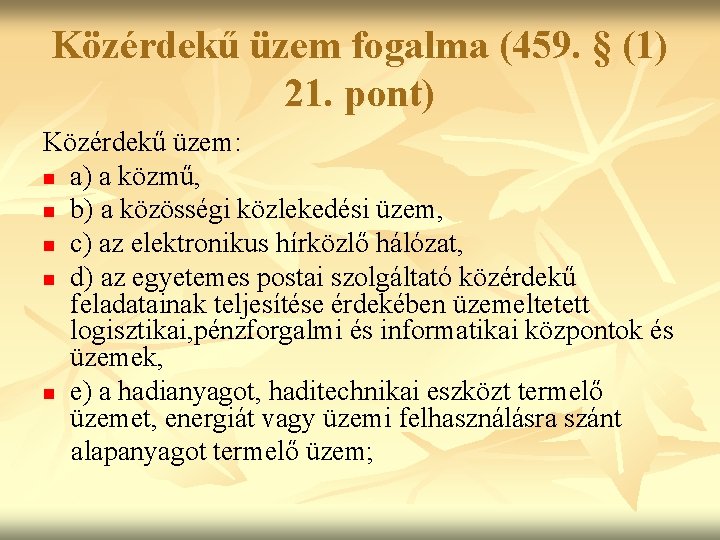 Közérdekű üzem fogalma (459. § (1) 21. pont) Közérdekű üzem: n a) a közmű,