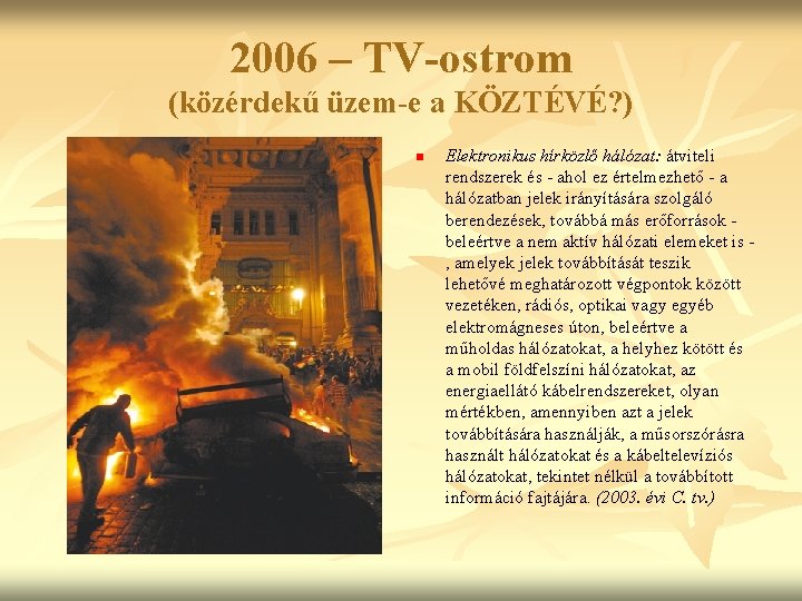 2006 – TV-ostrom (közérdekű üzem-e a KÖZTÉVÉ? ) n Elektronikus hírközlő hálózat: átviteli rendszerek