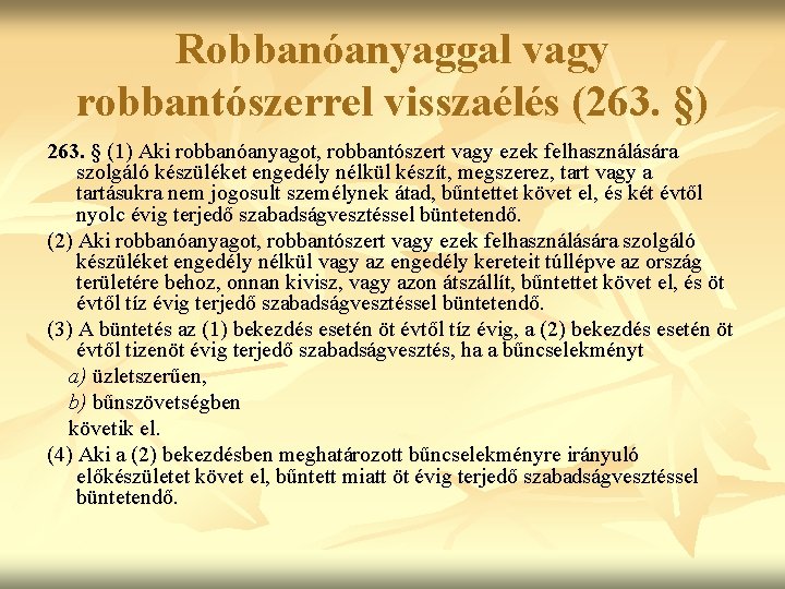 Robbanóanyaggal vagy robbantószerrel visszaélés (263. §) 263. § (1) Aki robbanóanyagot, robbantószert vagy ezek