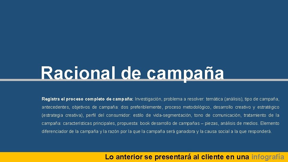 Racional de campaña Registra el proceso completo de campaña: Investigación, problema a resolver: temática