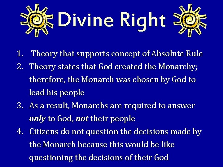 Divine Right 1. Theory that supports concept of Absolute Rule 2. Theory states that