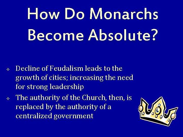 How Do Monarchs Become Absolute? v v Decline of Feudalism leads to the growth