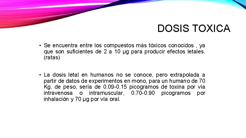 DOSIS TOXICA • Se encuentra entre los compuestos más tóxicos conocidos , ya que