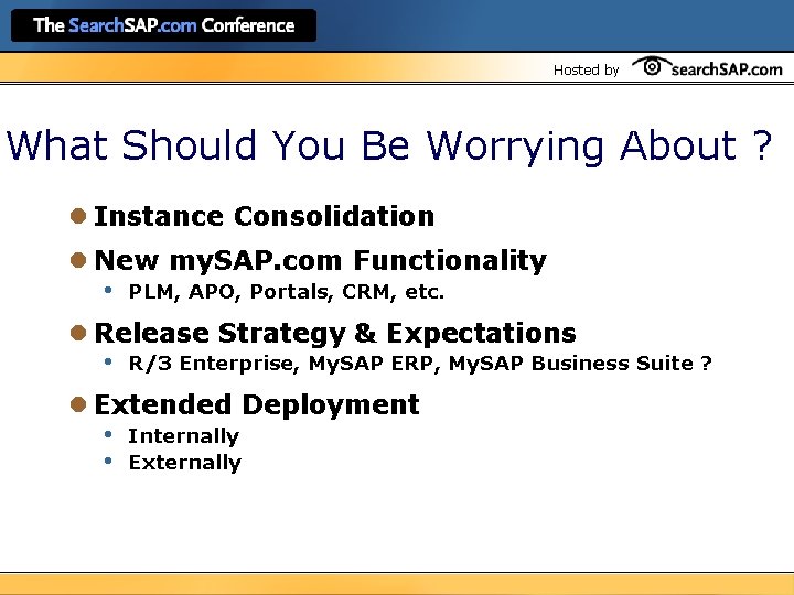 Hosted by What Should You Be Worrying About ? l Instance Consolidation l New