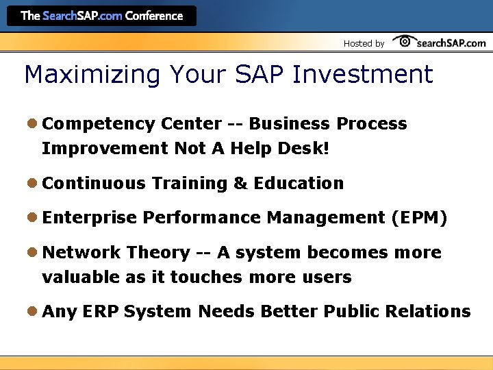 Hosted by Maximizing Your SAP Investment l Competency Center -- Business Process Improvement Not