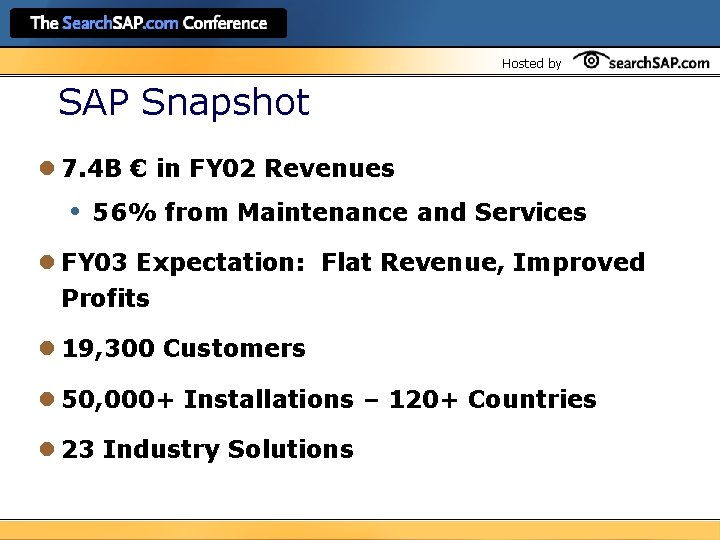 Hosted by SAP Snapshot l 7. 4 B € in FY 02 Revenues •
