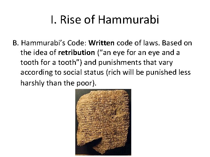 I. Rise of Hammurabi B. Hammurabi’s Code: Written code of laws. Based on the