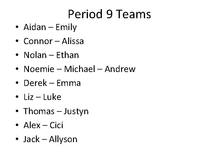  • • • Period 9 Teams Aidan – Emily Connor – Alissa Nolan