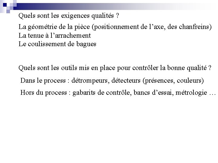 Quels sont les exigences qualités ? La géométrie de la pièce (positionnement de l’axe,