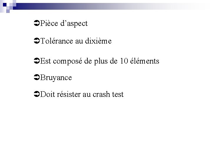  Pièce d’aspect Tolérance au dixième Est composé de plus de 10 éléments Bruyance