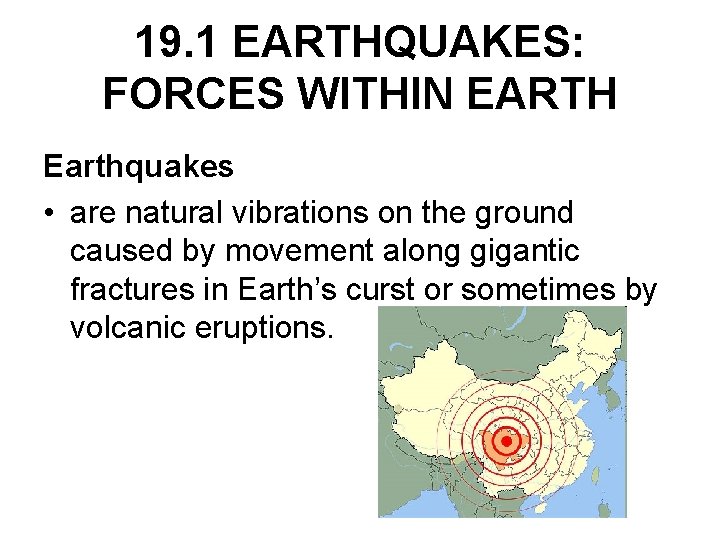 19. 1 EARTHQUAKES: FORCES WITHIN EARTH Earthquakes • are natural vibrations on the ground