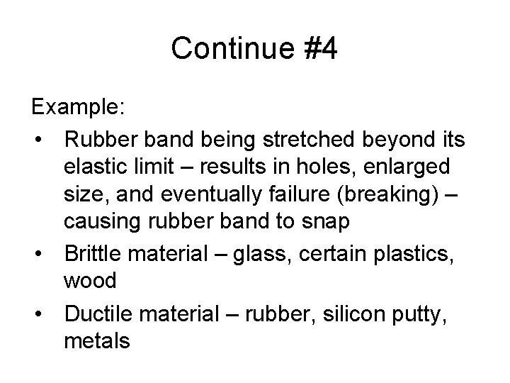Continue #4 Example: • Rubber band being stretched beyond its elastic limit – results