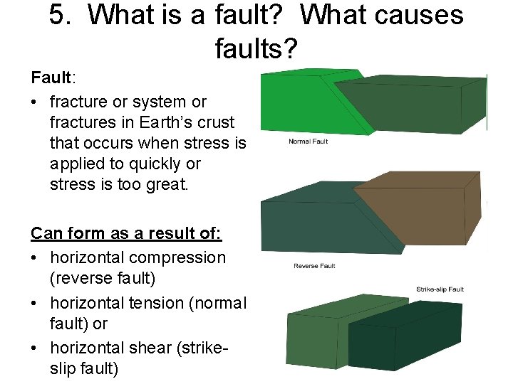 5. What is a fault? What causes faults? Fault: • fracture or system or