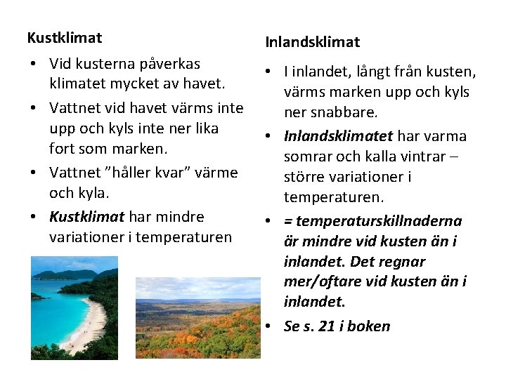 Kustklimat Inlandsklimat • Vid kusterna påverkas klimatet mycket av havet. • Vattnet vid havet