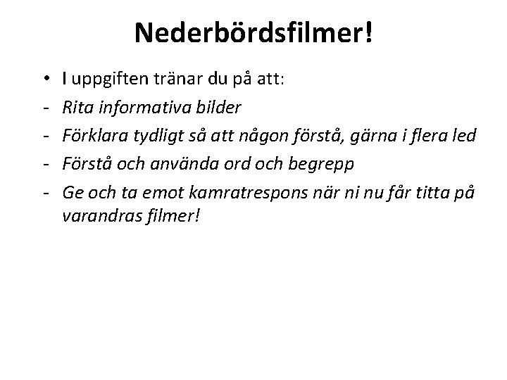 Nederbördsfilmer! • - I uppgiften tränar du på att: Rita informativa bilder Förklara tydligt