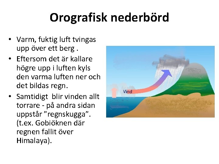 Orografisk nederbörd • Varm, fuktig luft tvingas upp över ett berg. • Eftersom det