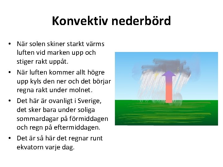 Konvektiv nederbörd • När solen skiner starkt värms luften vid marken upp och stiger