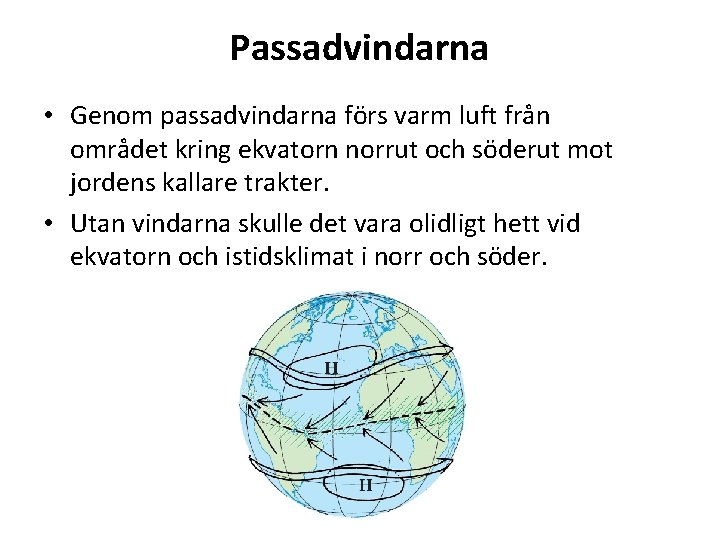 Passadvindarna • Genom passadvindarna förs varm luft från området kring ekvatorn norrut och söderut