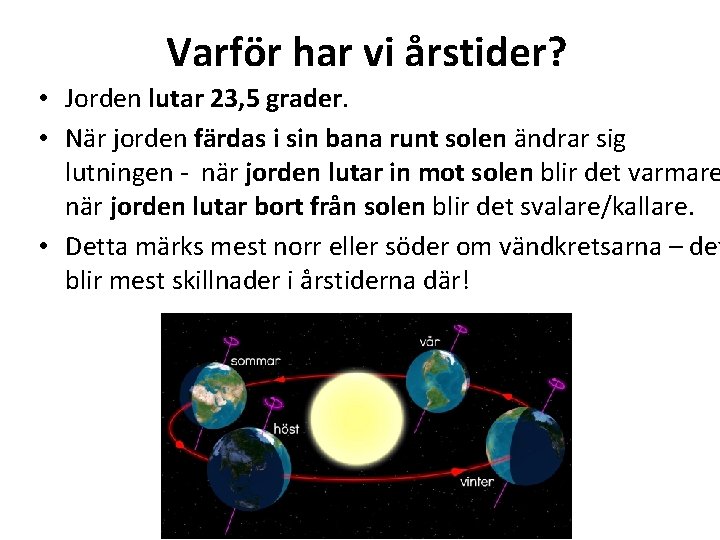 Varför har vi årstider? • Jorden lutar 23, 5 grader. • När jorden färdas