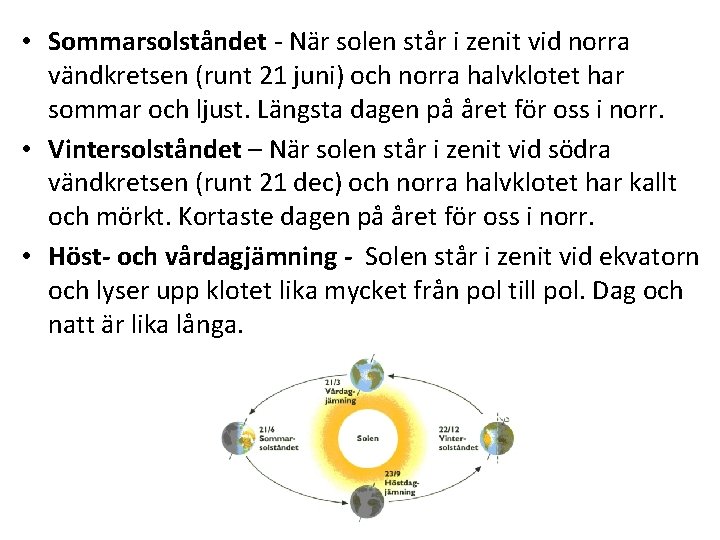  • Sommarsolståndet - När solen står i zenit vid norra vändkretsen (runt 21