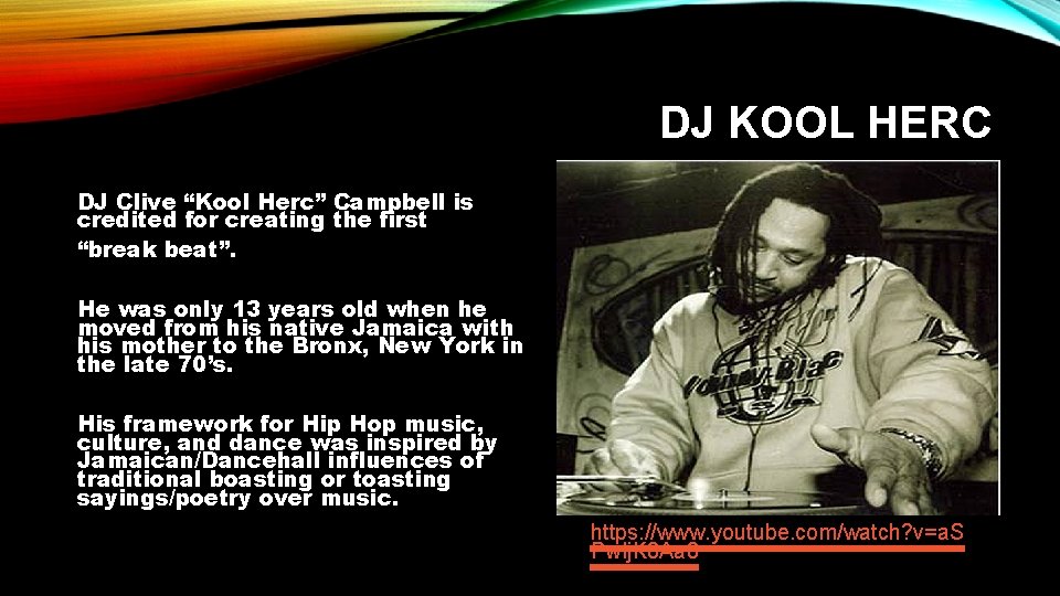 DJ KOOL HERC DJ Clive “Kool Herc” Campbell is credited for creating the first