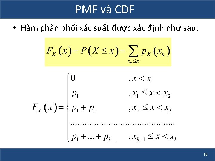PMF và CDF • Hàm phân phối xác suất được xác định như sau: