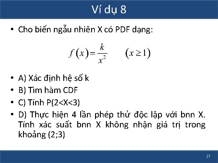 Ví dụ 8 • Cho biến ngẫu nhiên X có PDF dạng: • •