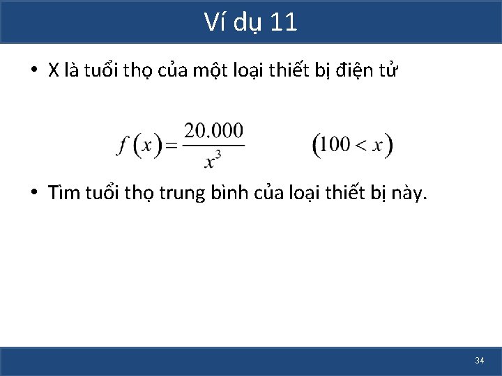 Ví dụ 11 • X là tuổi thọ của một loại thiết bị điện