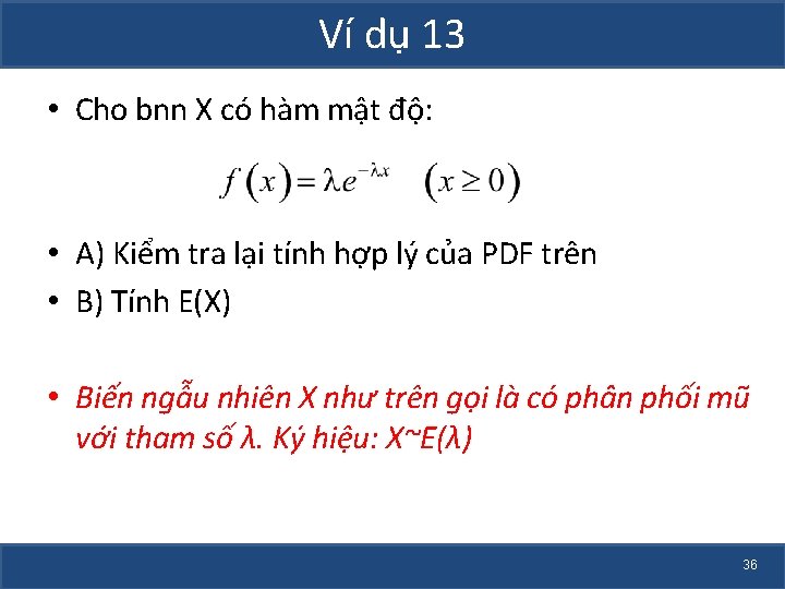 Ví dụ 13 • Cho bnn X có hàm mật độ: • A) Kiểm