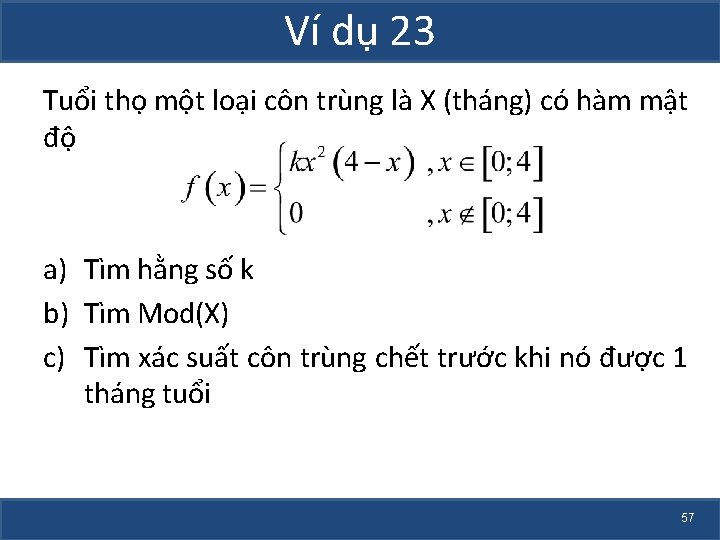 Ví dụ 23 Tuổi thọ một loại côn trùng là X (tháng) có hàm