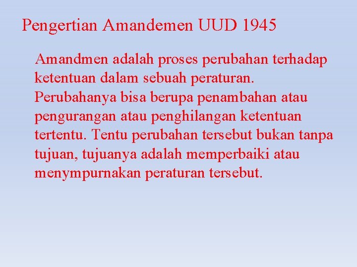 Pengertian Amandemen UUD 1945 Amandmen adalah proses perubahan terhadap ketentuan dalam sebuah peraturan. Perubahanya