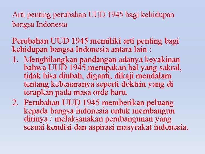 Arti penting perubahan UUD 1945 bagi kehidupan bangsa Indonesia Perubahan UUD 1945 memiliki arti