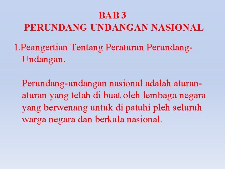 BAB 3 PERUNDANGAN NASIONAL 1. Peangertian Tentang Peraturan Perundang. Undangan. Perundang-undangan nasional adalah aturan