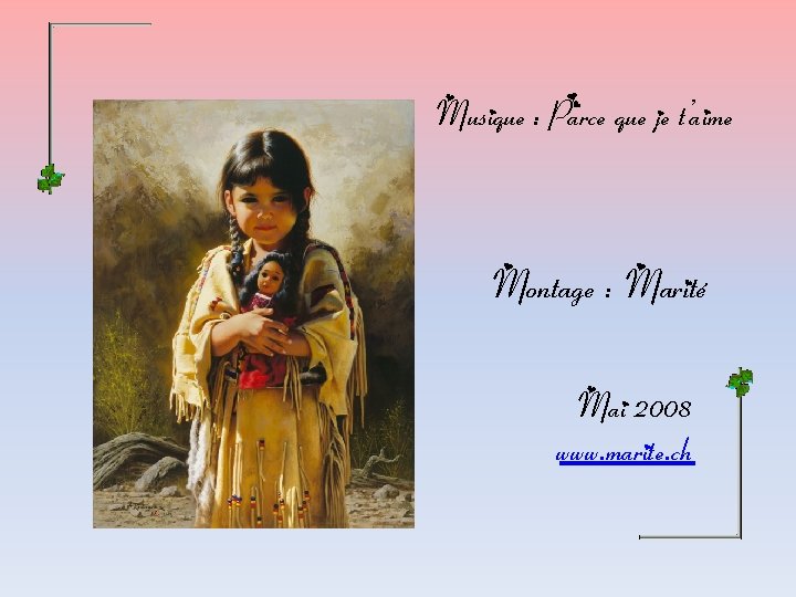 Musique : Parce que je t’aime Montage : Marité Mai 2008 www. marite. ch