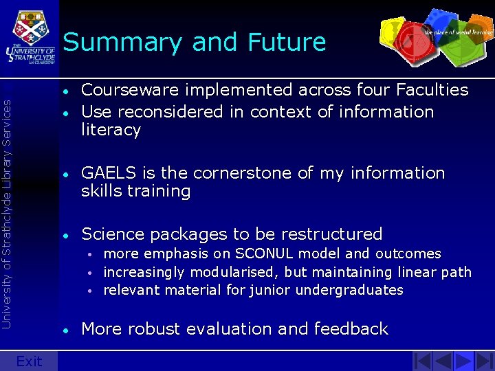 Summary and Future University of Strathclyde Library Services • • Courseware implemented across four