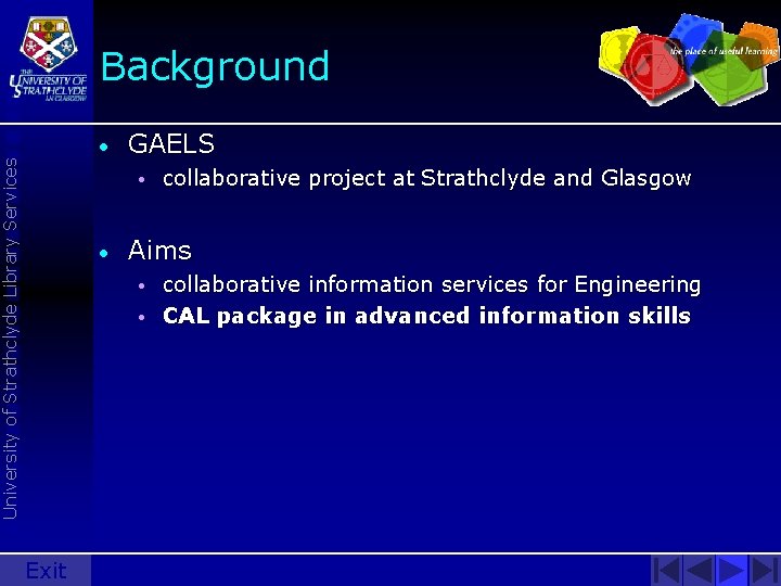 Background University of Strathclyde Library Services • GAELS • • Aims • • Exit