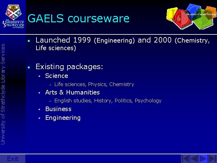 GAELS courseware University of Strathclyde Library Services • Launched 1999 (Engineering) and 2000 (Chemistry,