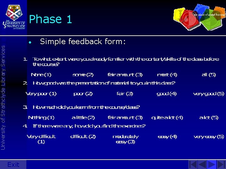 University of Strathclyde Library Services Phase 1 • Exit Simple feedback form: 