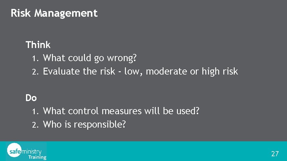 Risk Management Think 1. What could go wrong? 2. Evaluate the risk - low,