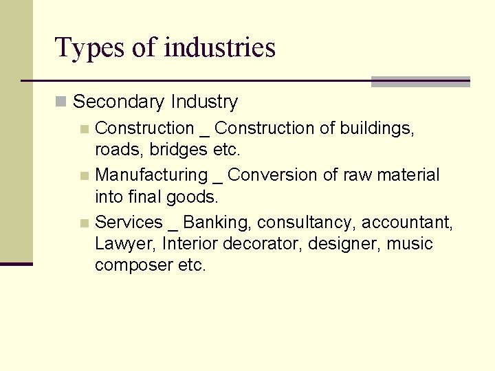 Types of industries n Secondary Industry n Construction _ Construction of buildings, roads, bridges