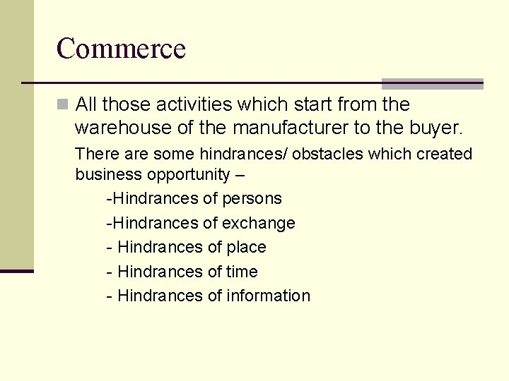 Commerce n All those activities which start from the warehouse of the manufacturer to