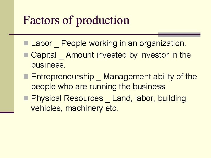 Factors of production n Labor _ People working in an organization. n Capital _