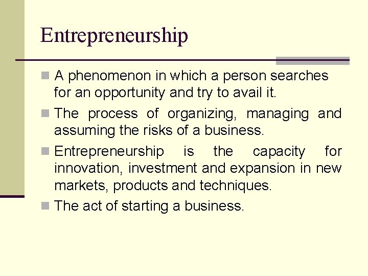 Entrepreneurship n A phenomenon in which a person searches for an opportunity and try
