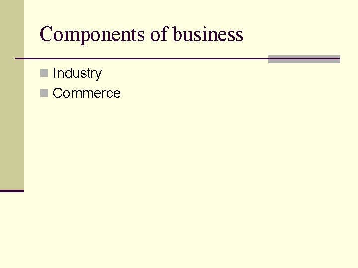 Components of business n Industry n Commerce 